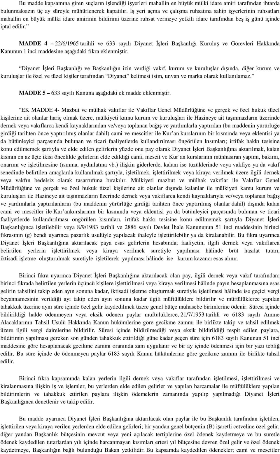 MADDE 4 22/6/1965 tarihli ve 633 sayılı Diyanet İşleri Başkanlığı Kuruluş ve Görevleri Hakkında Kanunun 1 inci maddesine aşağıdaki fıkra eklenmiştir.