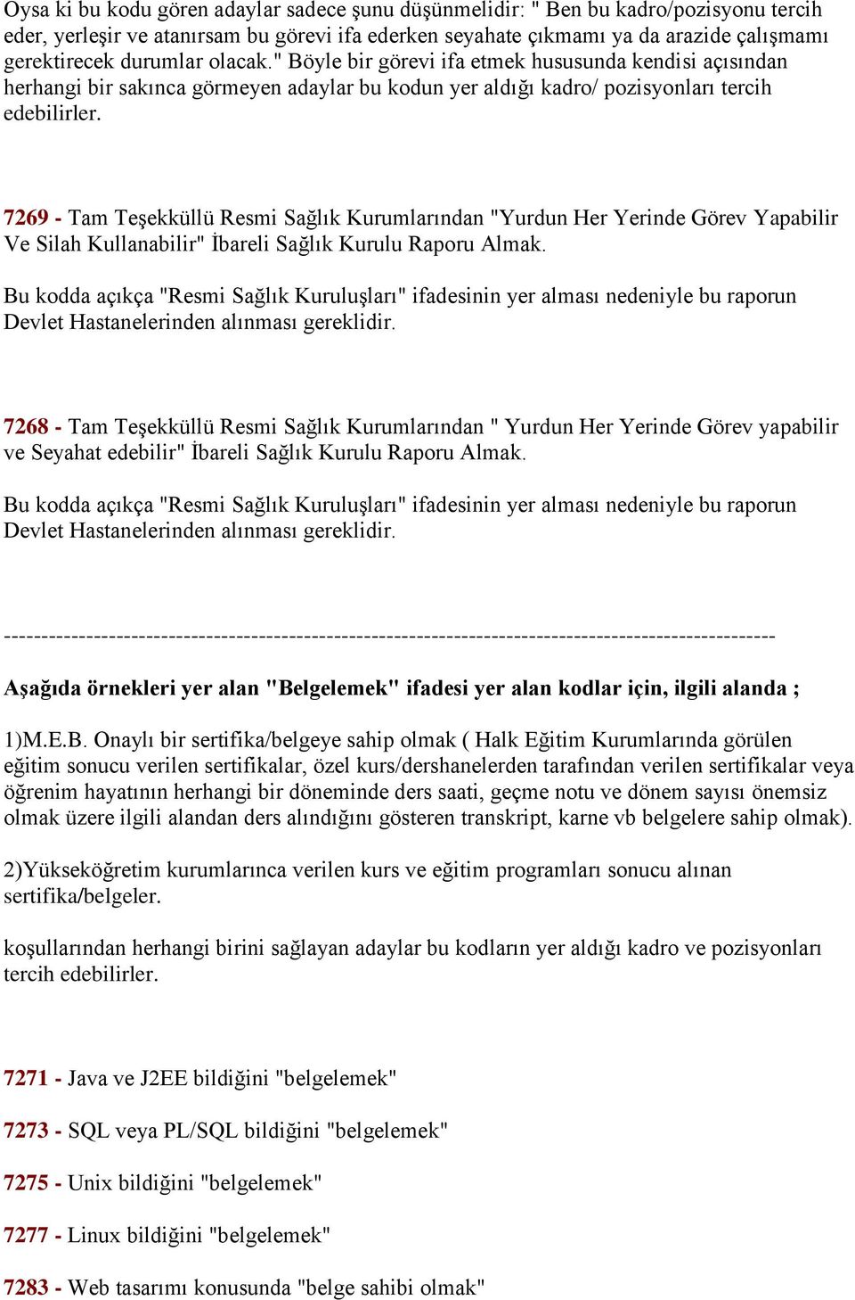 7269 - Tam TeĢekküllü Resmi Sağlık Kurumlarından "Yurdun Her Yerinde Görev Yapabilir Ve Silah Kullanabilir" Ġbareli Sağlık Kurulu Raporu Almak.