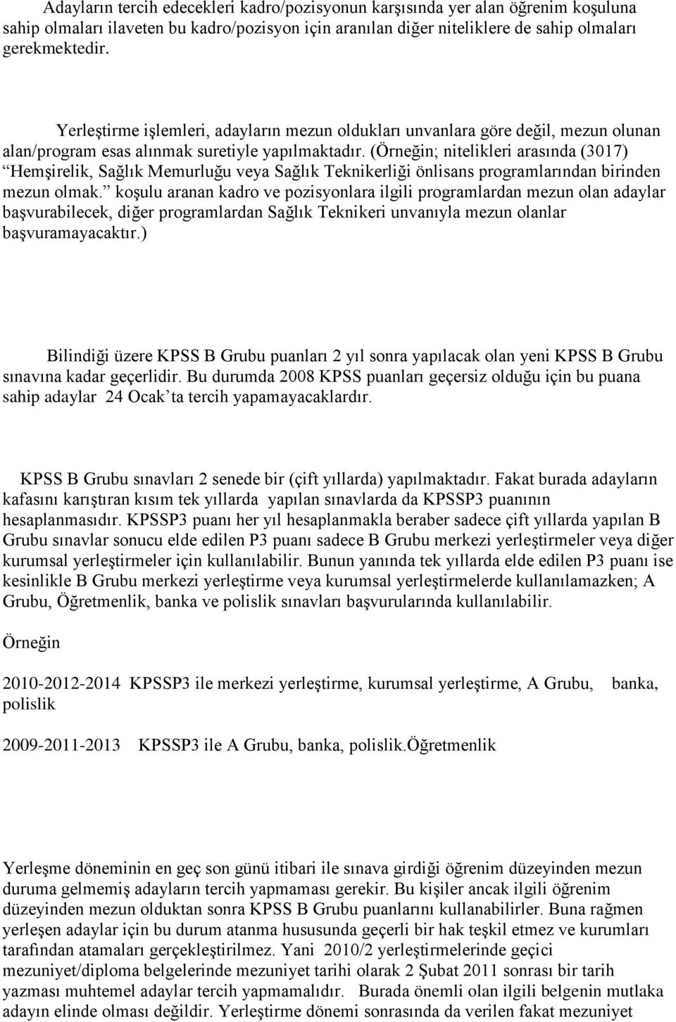 (Örneğin; nitelikleri arasında (3017) HemĢirelik, Sağlık Memurluğu veya Sağlık Teknikerliği önlisans programlarından birinden mezun olmak.