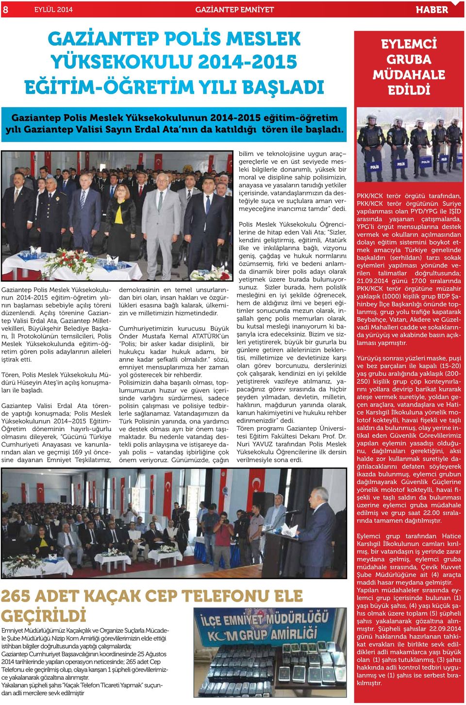 Gaziantep Polis Meslek Yüksekokulunun 2014-2015 eğitim-öğretim yılının başlaması sebebiyle açılış töreni düzenlendi.