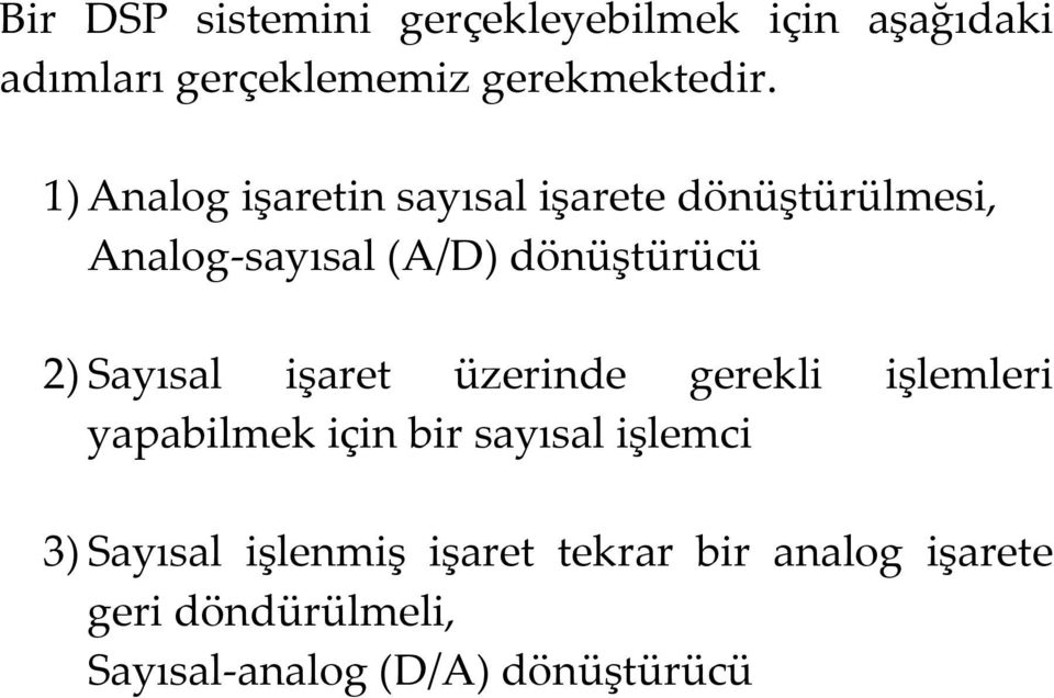 Sayısal işaret üzerinde gerekli işlemleri yapabilmek için bir sayısal işlemci 3) Sayısal