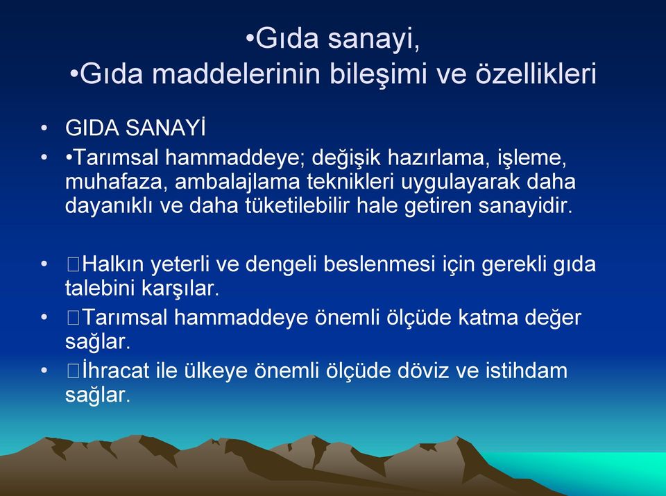 hale getiren sanayidir. Halkın yeterli ve dengeli beslenmesi için gerekli gıda talebini karşılar.