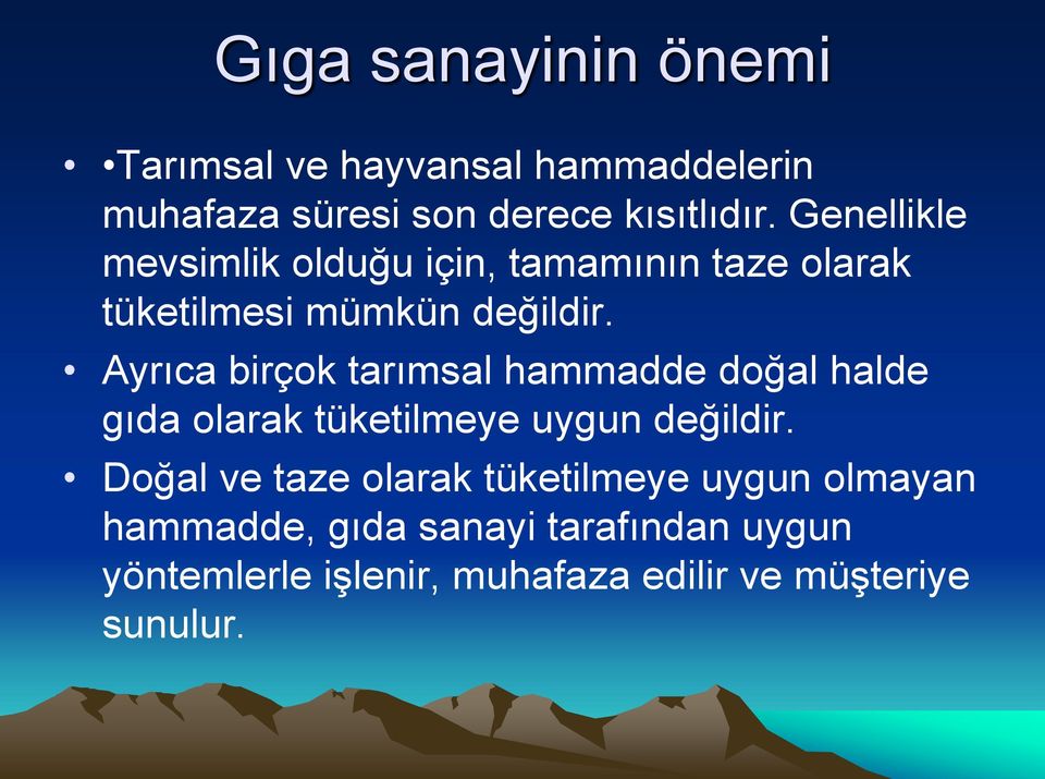 Ayrıca birçok tarımsal hammadde doğal halde gıda olarak tüketilmeye uygun değildir.