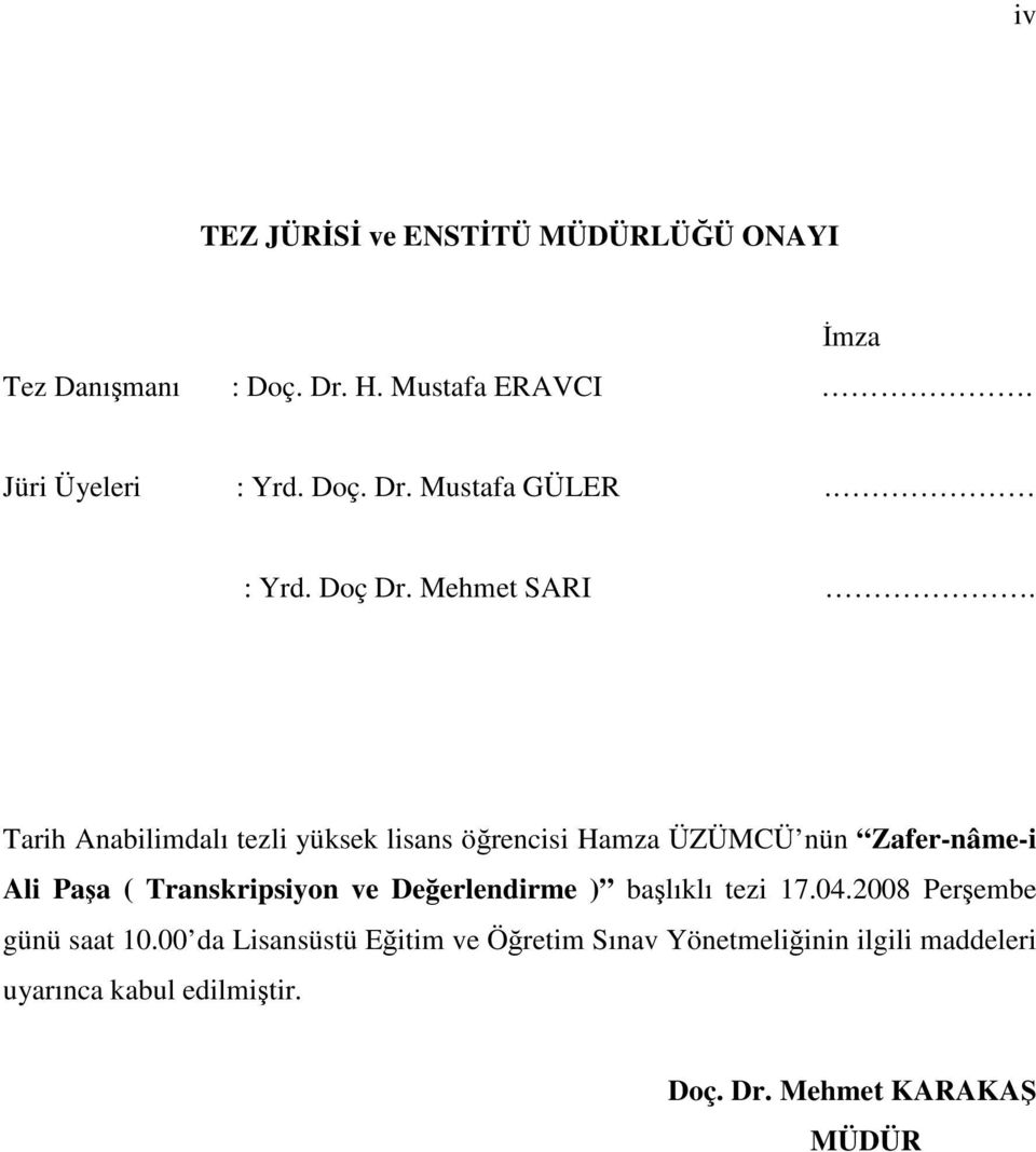 Tarih Anabilimdalı tezli yüksek lisans öğrencisi Hamza ÜZÜMCÜ nün Zafer-nâme-i Ali Paşa ( Transkripsiyon ve