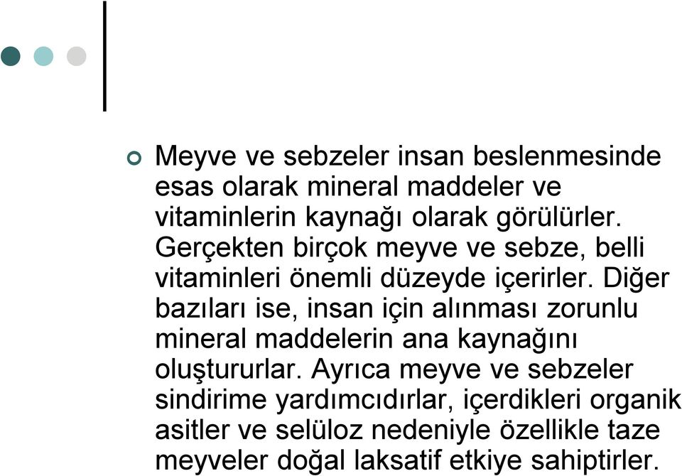 Diğer bazıları ise, insan için alınması zorunlu mineral maddelerin ana kaynağını oluştururlar.