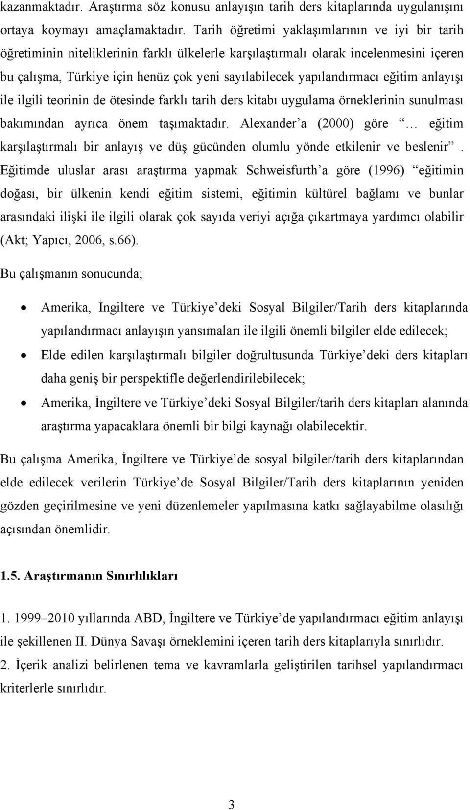 yapılandırmacı eğitim anlayışı ile ilgili teorinin de ötesinde farklı tarih ders kitabı uygulama örneklerinin sunulması bakımından ayrıca önem taşımaktadır.