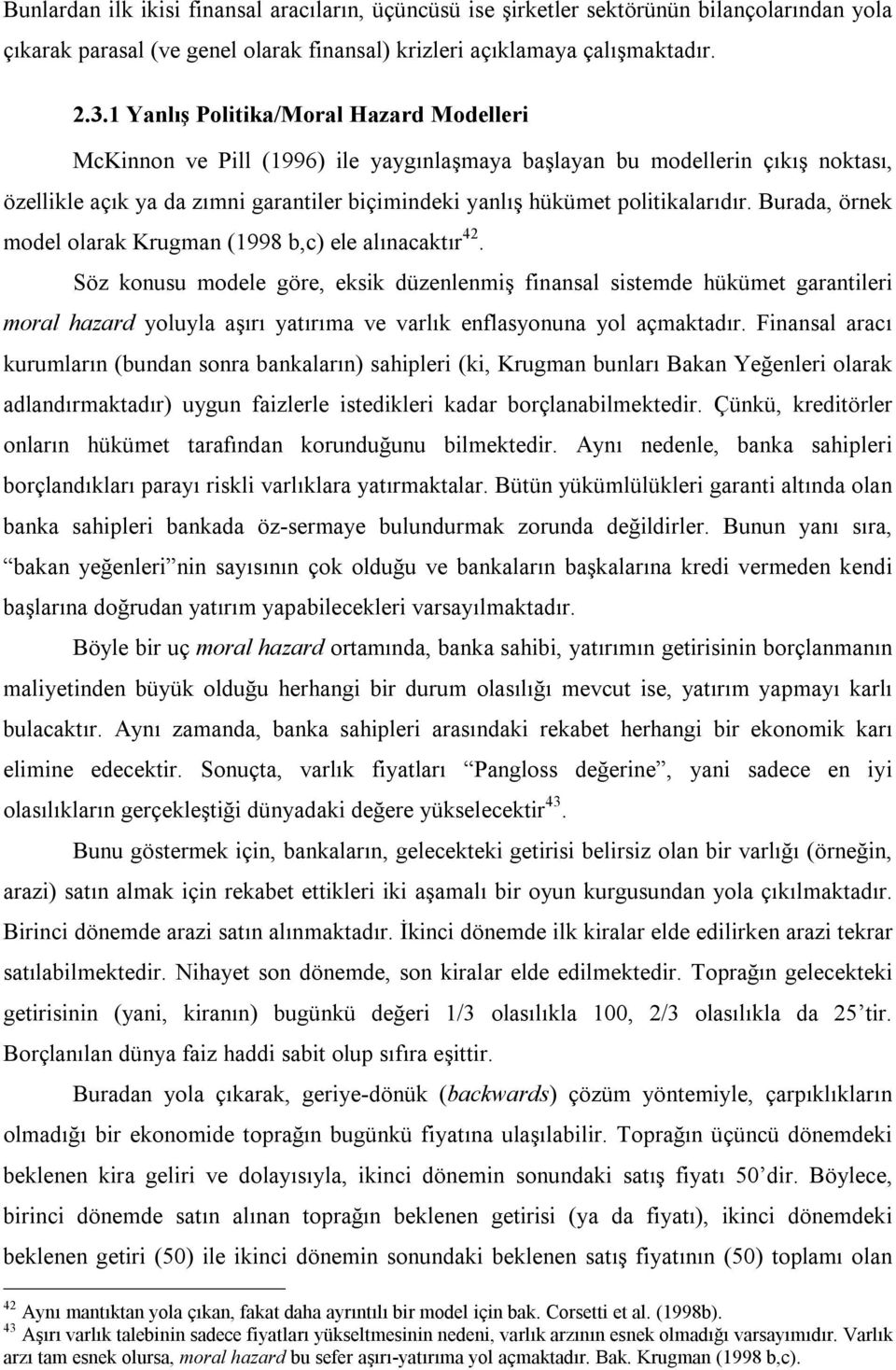 politikalarıdır. Burada, örnek model olarak Krugman (1998 b,c) ele alınacaktır 42.