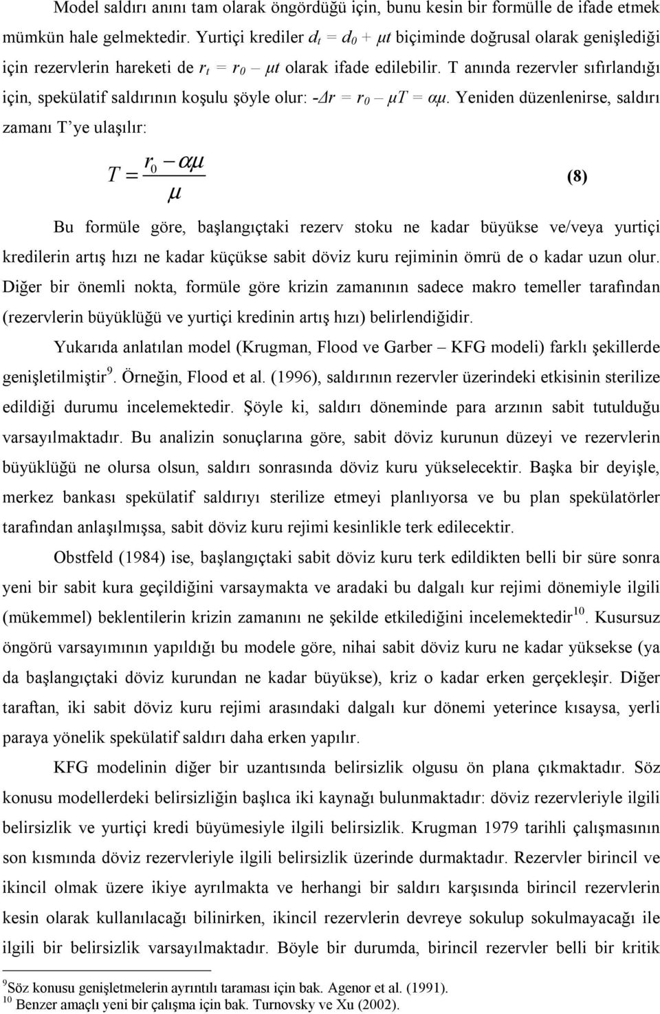 T anında rezervler sıfırlandığı için, spekülatif saldırının koşulu şöyle olur: - r = r 0 µt = αµ.