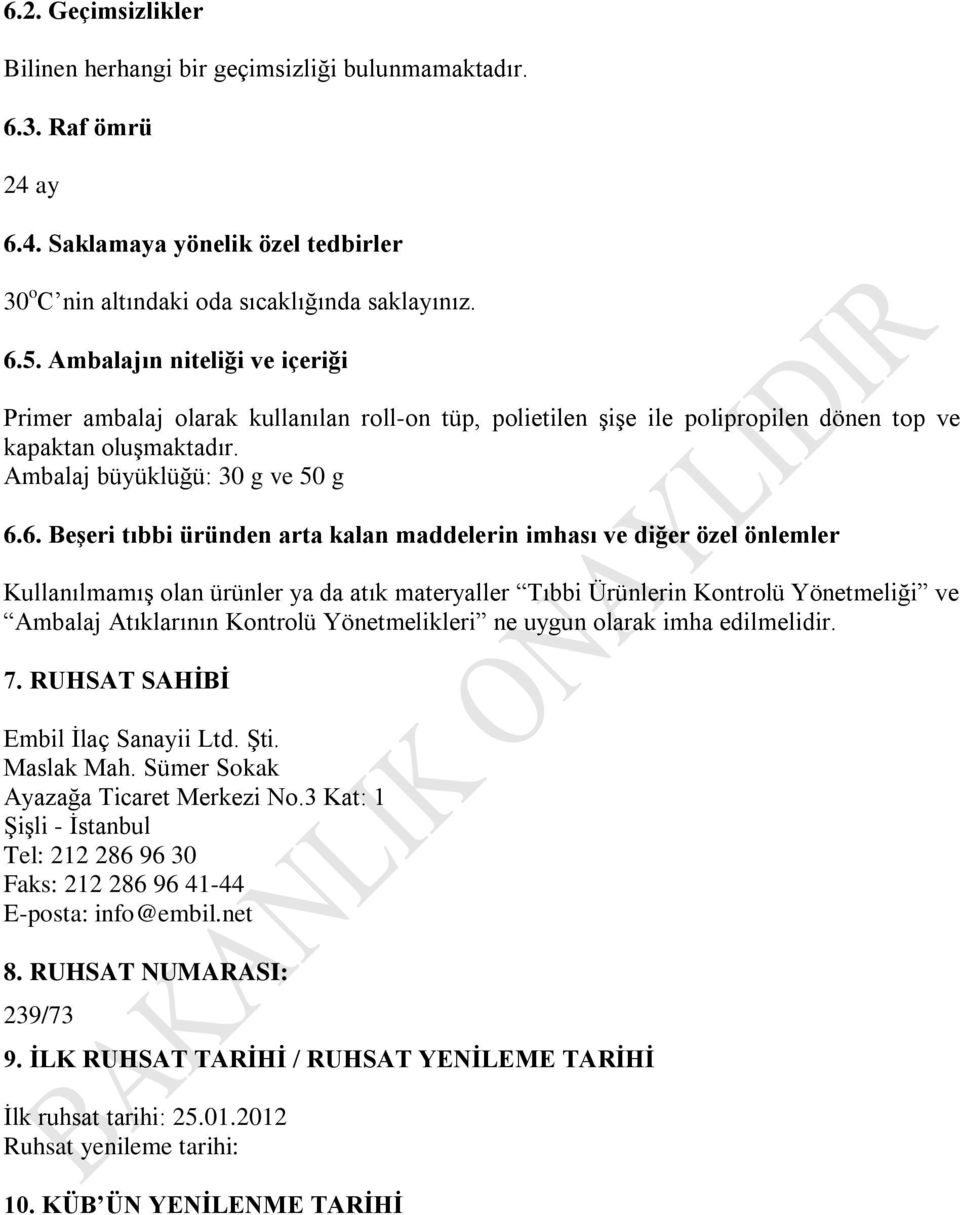 6. Beşeri tıbbi üründen arta kalan maddelerin imhası ve diğer özel önlemler Kullanılmamış olan ürünler ya da atık materyaller Tıbbi Ürünlerin Kontrolü Yönetmeliği ve Ambalaj Atıklarının Kontrolü