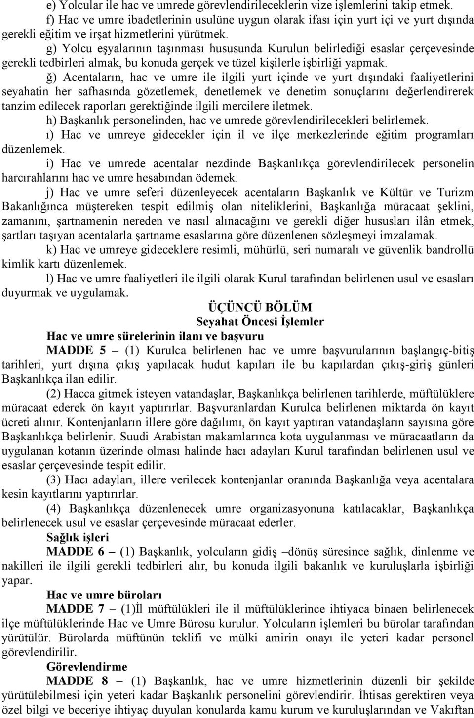 g) Yolcu eşyalarının taşınması hususunda Kurulun belirlediği esaslar çerçevesinde gerekli tedbirleri almak, bu konuda gerçek ve tüzel kişilerle işbirliği yapmak.