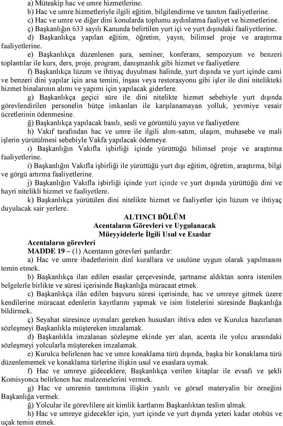 d) Başkanlıkça yapılan eğitim, öğretim, yayın, bilimsel proje ve araştırma faaliyetlerine.