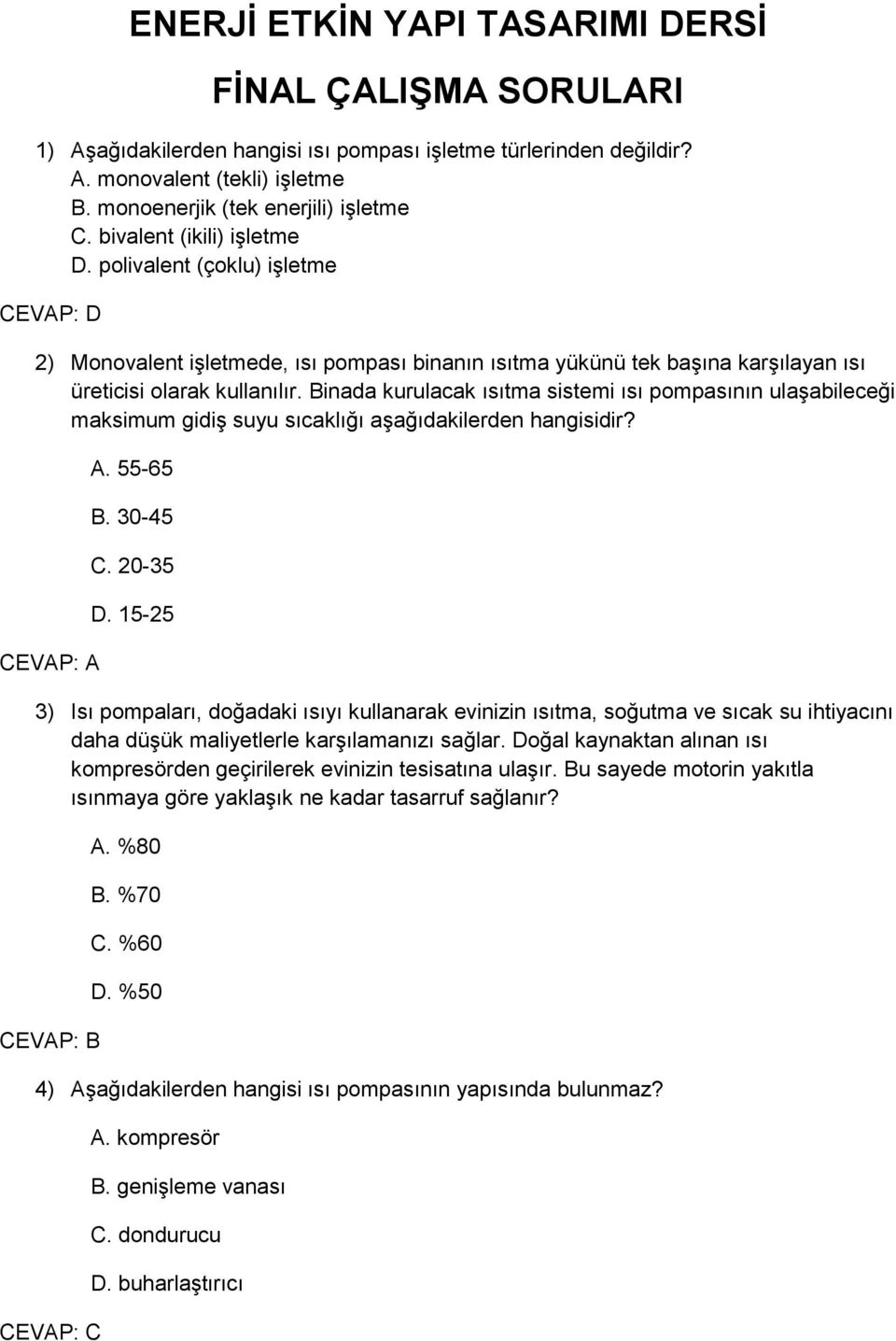 Binada kurulacak ısıtma sistemi ısı pompasının ulaşabileceği maksimum gidiş suyu sıcaklığı aşağıdakilerden hangisidir? CEVAP: A A. 55-65 B. 30-45 C. 20-35 D.