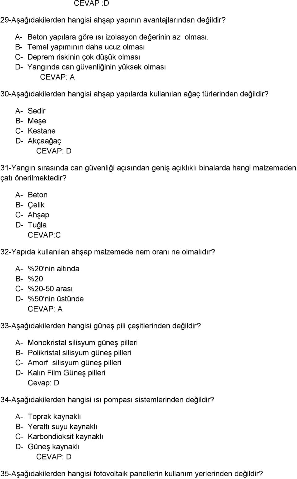 değildir? A- Sedir B- Meşe C- Kestane D- Akçaağaç 31-Yangın sırasında can güvenliği açısından geniş açıklıklı binalarda hangi malzemeden çatı önerilmektedir?