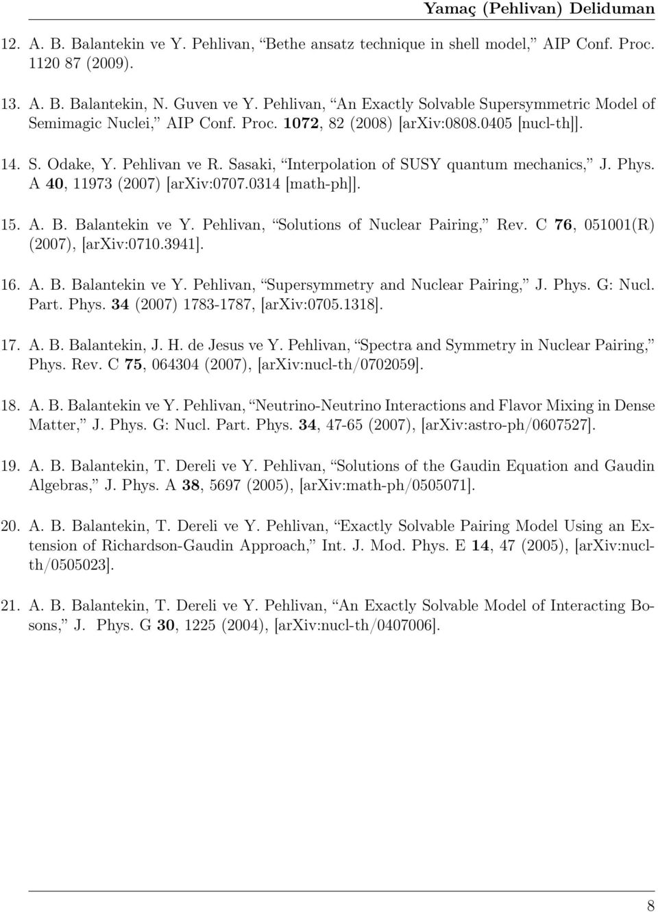 Sasaki, Interpolation of SUSY quantum mechanics, J. Phys. A 40, 11973 (2007) [arxiv:0707.0314 [math-ph]]. 15. A. B. Balantekin ve Y. Pehlivan, Solutions of Nuclear Pairing, Rev.