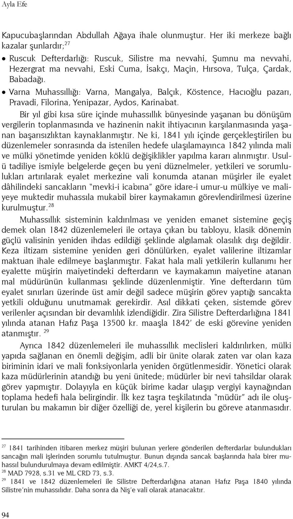 Varna Muhassıllığı: Varna, Mangalya, Balçık, Köstence, Hacıoğlu pazarı, Pravadi, Filorina, Yenipazar, Aydos, Karinabat.