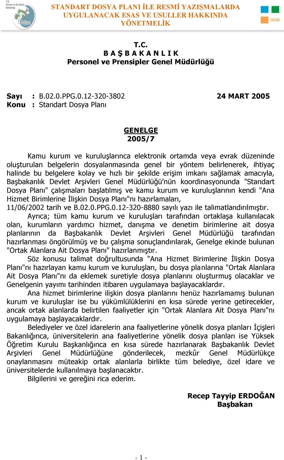 yöntem belirlenerek, ihtiyaç halinde bu belgelere kolay ve hızlı bir şekilde erişim imkanı sağlamak amacıyla, Başbakanlık Devlet Arşivleri Genel Müdürlüğü nün koordinasyonunda "Standart Dosya Planı"