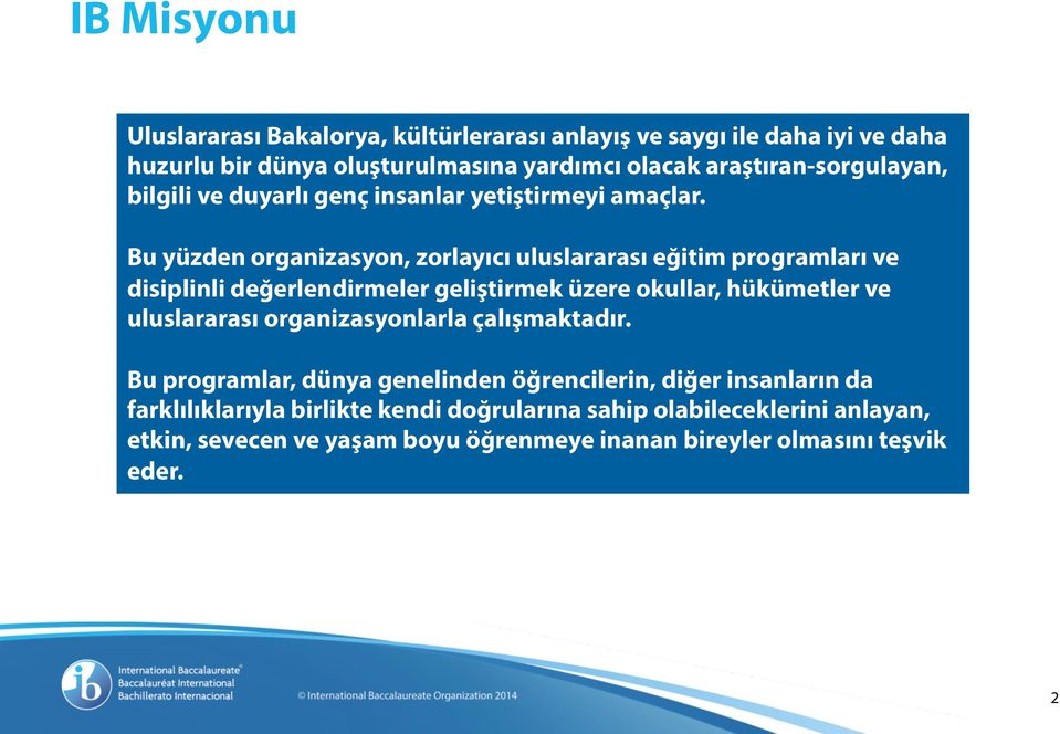 Bu yüzden organizasyon, zorlayıcı uluslararası eğitim programları ve disiplinli değerlendirmeler geliştirmek üzere okullar, hükümetler ve uluslararası