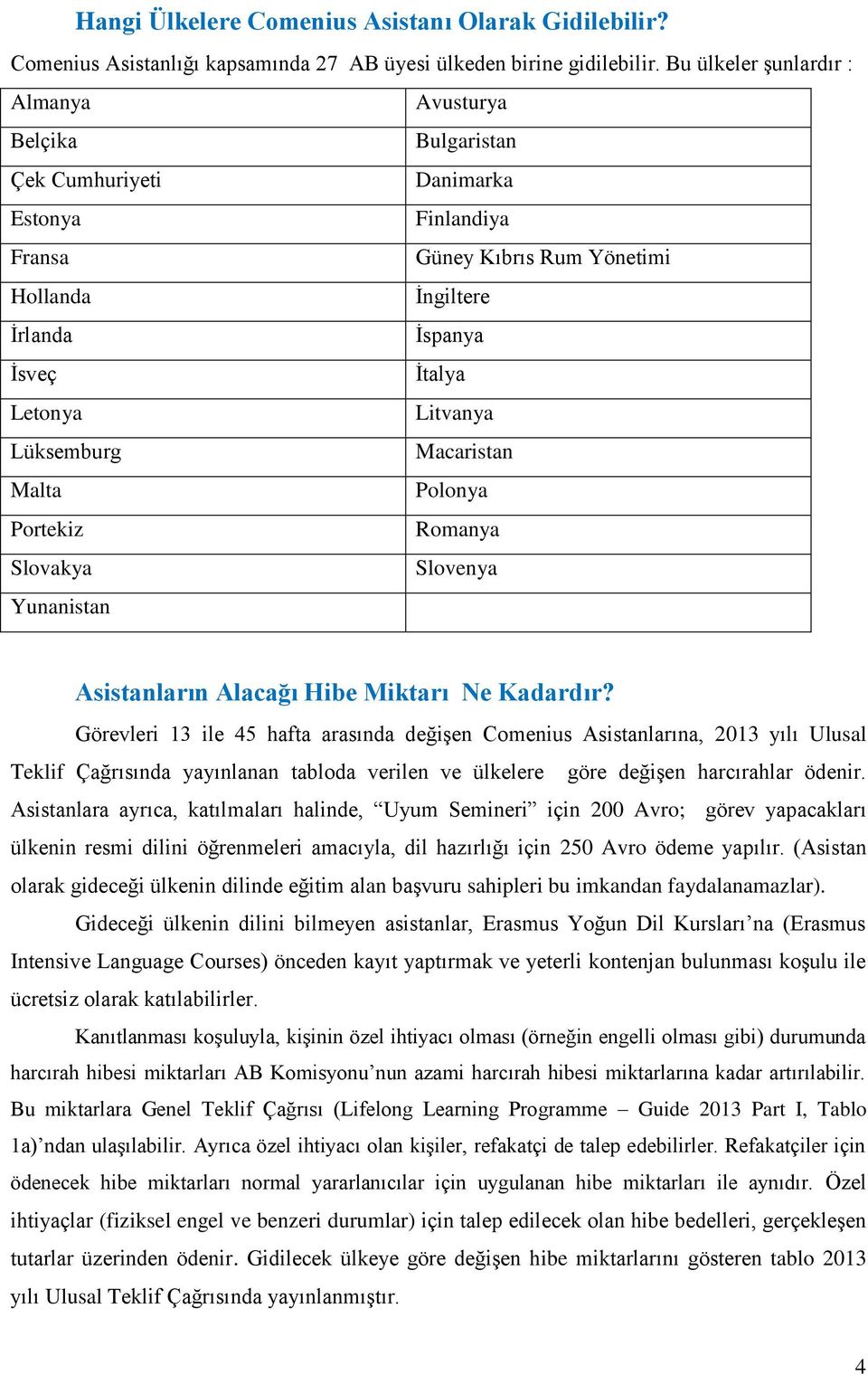 Litvanya Lüksemburg Macaristan Malta Polonya Portekiz Romanya Slovakya Slovenya Yunanistan Asistanların Alacağı Hibe Miktarı Ne Kadardır?