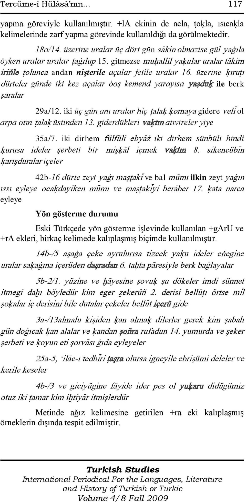 üzerine úıruùı dürteler günde iki kez açalar òoş kemend yarayısa yaãduú ile berk ãaralar 29a/12. iki üç gün anı uralar hìç ùalaú úomaya gidere velì ol arpa otın ùalaú üstinden 13.