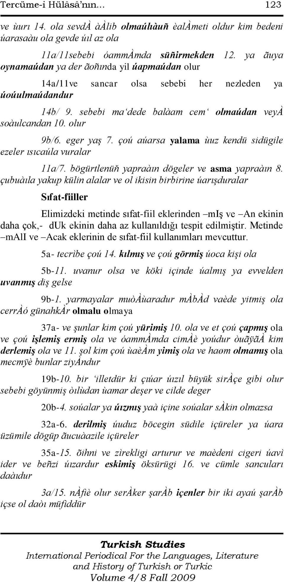 çoú aúarsa yalama ùuz kendü sidügile ezeler ısıcaúla vuralar 11a/7. bögürtlenüň yapraàın dögeler ve asma yapraàın 8.