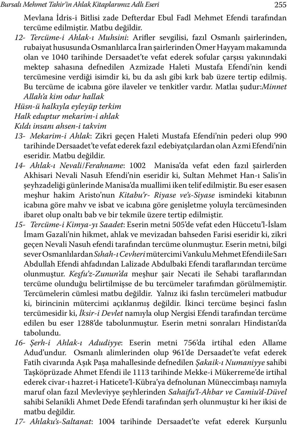 sofular çarşısı yakınındaki mektep sahasına defnedilen Azmizade Haleti Mustafa Efendi nin kendi tercümesine verdiği isimdir ki, bu da aslı gibi kırk bab üzere tertip edilmiş.