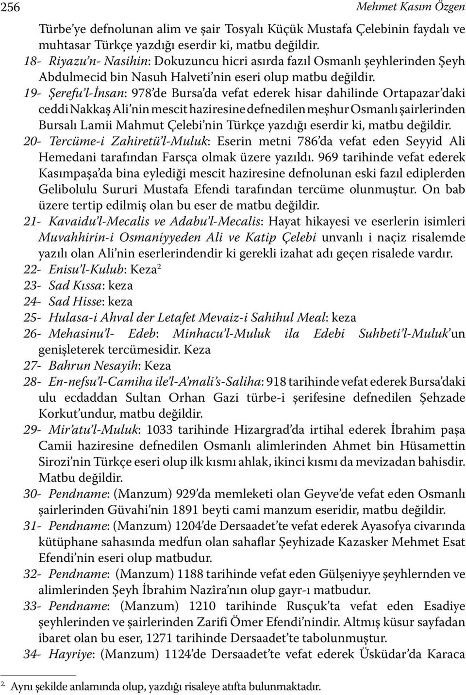 19- Şerefu l-insan: 978 de Bursa da vefat ederek hisar dahilinde Ortapazar daki ceddi Nakkaş Ali nin mescit haziresine defnedilen meşhur Osmanlı şairlerinden Bursalı Lamii Mahmut Çelebi nin Türkçe