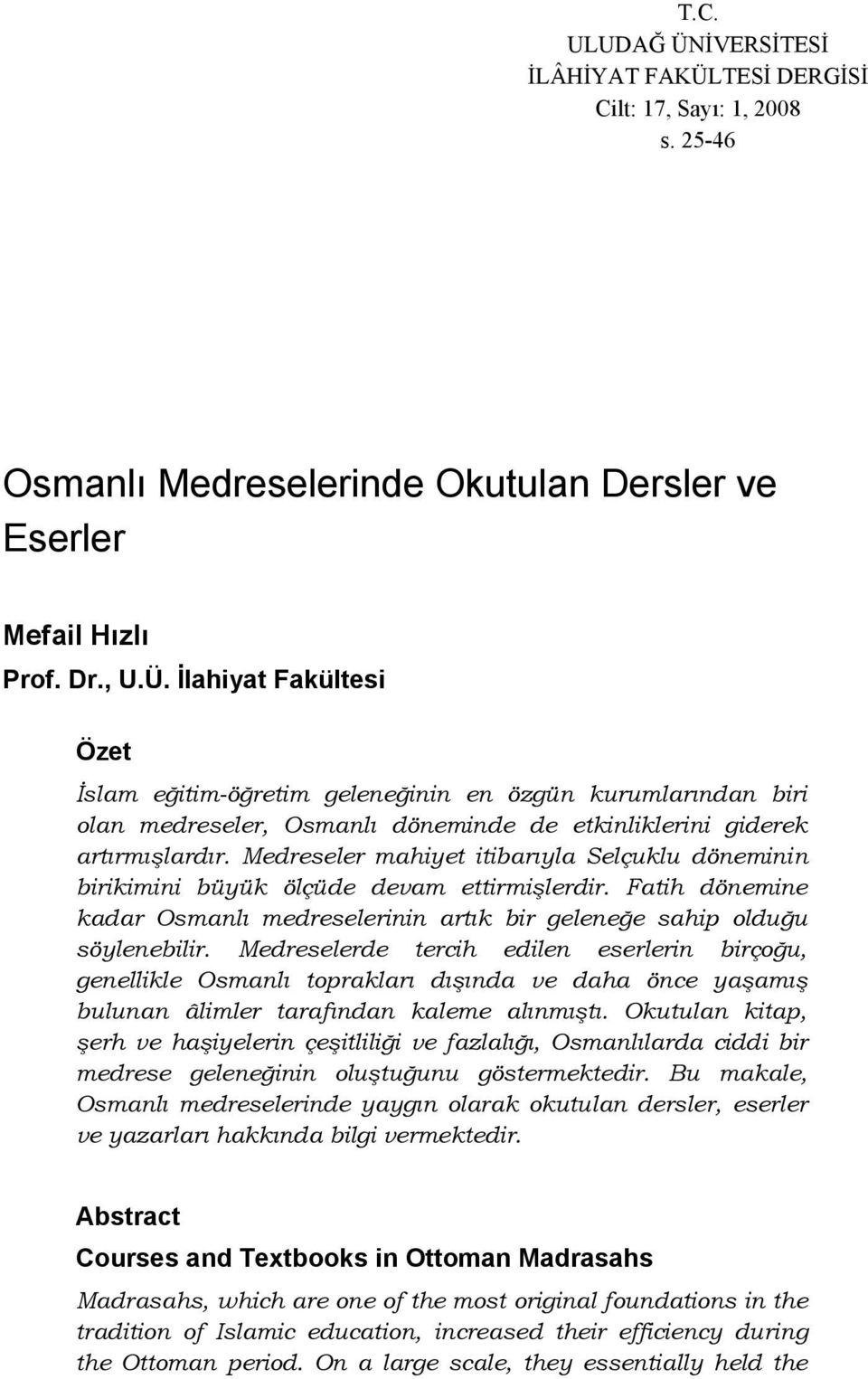 Medreselerde tercih edilen eserlerin birçoğu, genellikle Osmanlı toprakları dışında ve daha önce yaşamış bulunan âlimler tarafından kaleme alınmıştı.