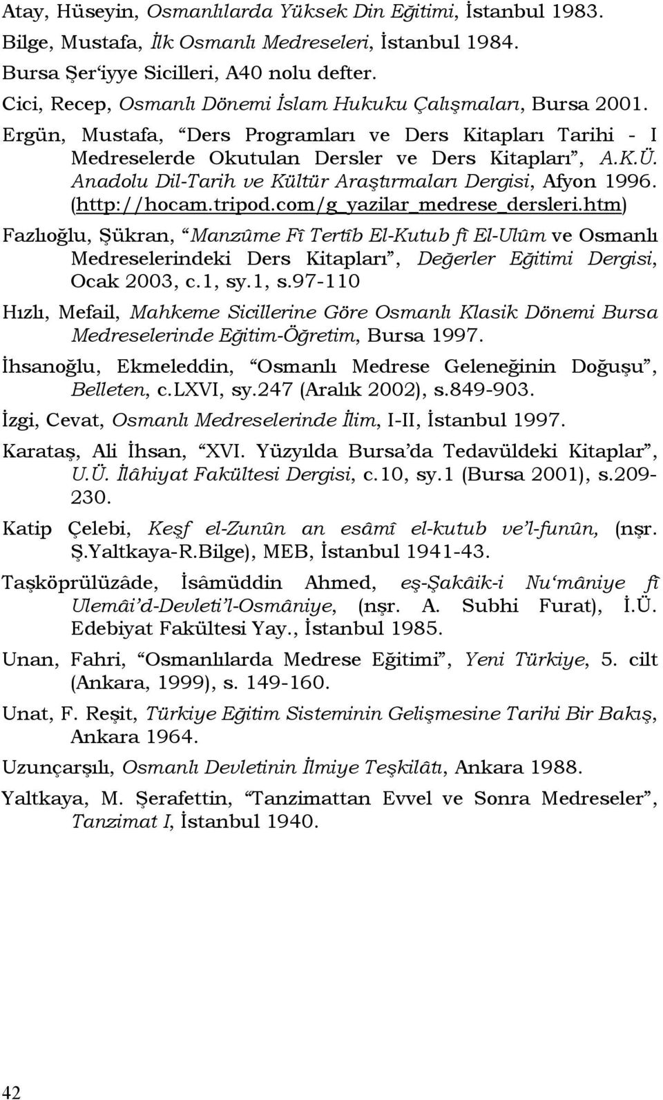 Anadolu Dil-Tarih ve Kültür Araştırmaları Dergisi, Afyon 1996. (http://hocam.tripod.com/g_yazilar_medrese_dersleri.
