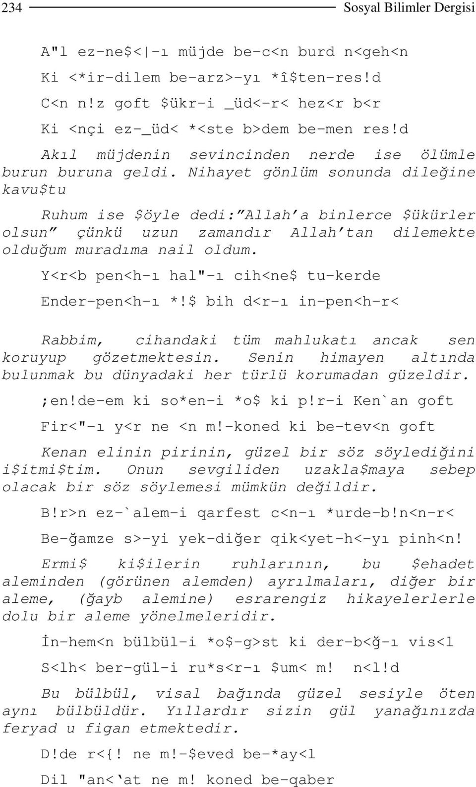 Nihayet gönlüm sonunda dileğine kavu$tu Ruhum ise $öyle dedi: Allah a binlerce $ükürler olsun çünkü uzun zamandır Allah tan dilemekte olduğum muradıma nail oldum.