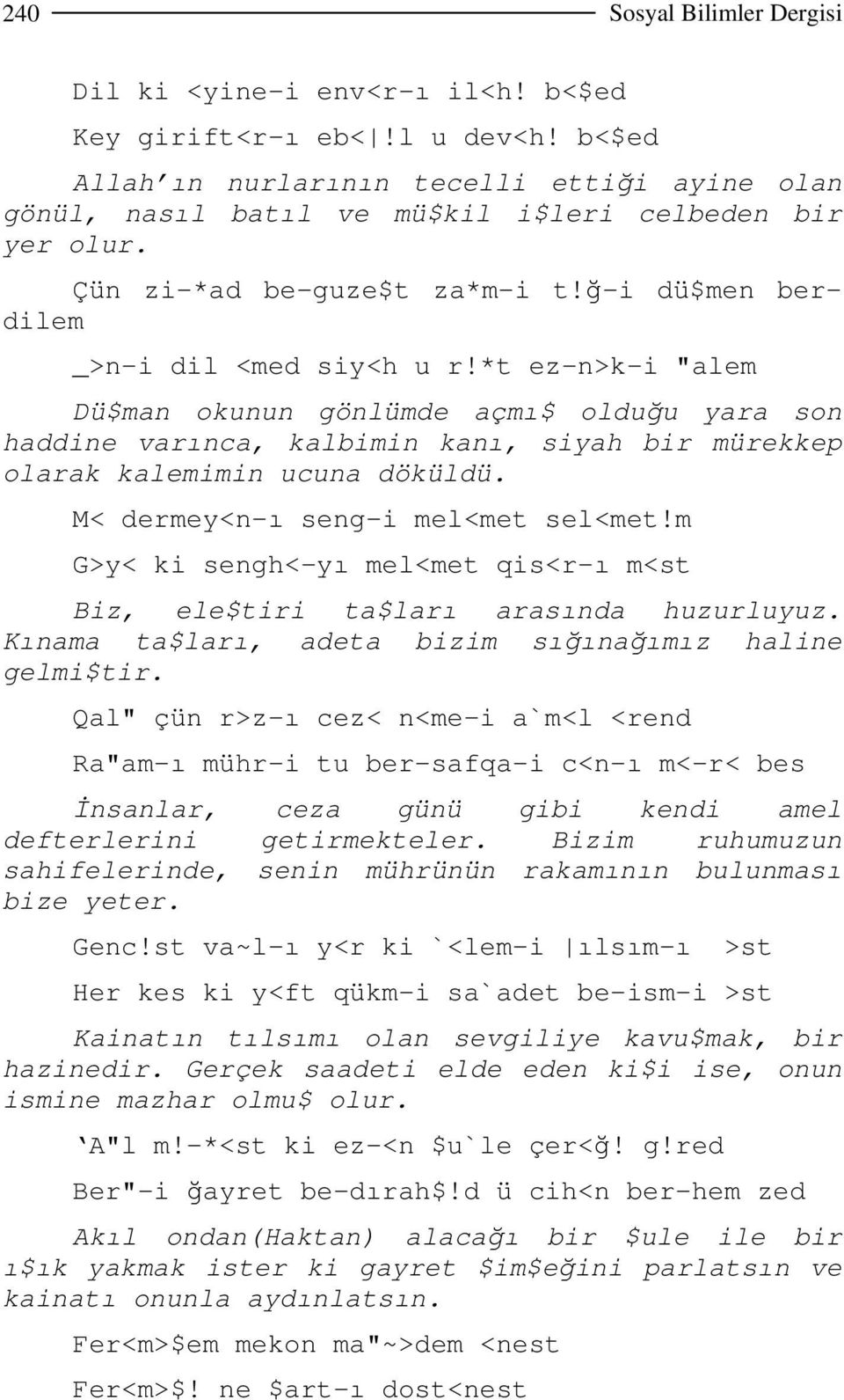 *t ez-n>k-i "alem Dü$man okunun gönlümde açmı$ olduğu yara son haddine varınca, kalbimin kanı, siyah bir mürekkep olarak kalemimin ucuna döküldü. M< dermey<n-ı seng-i mel<met sel<met!