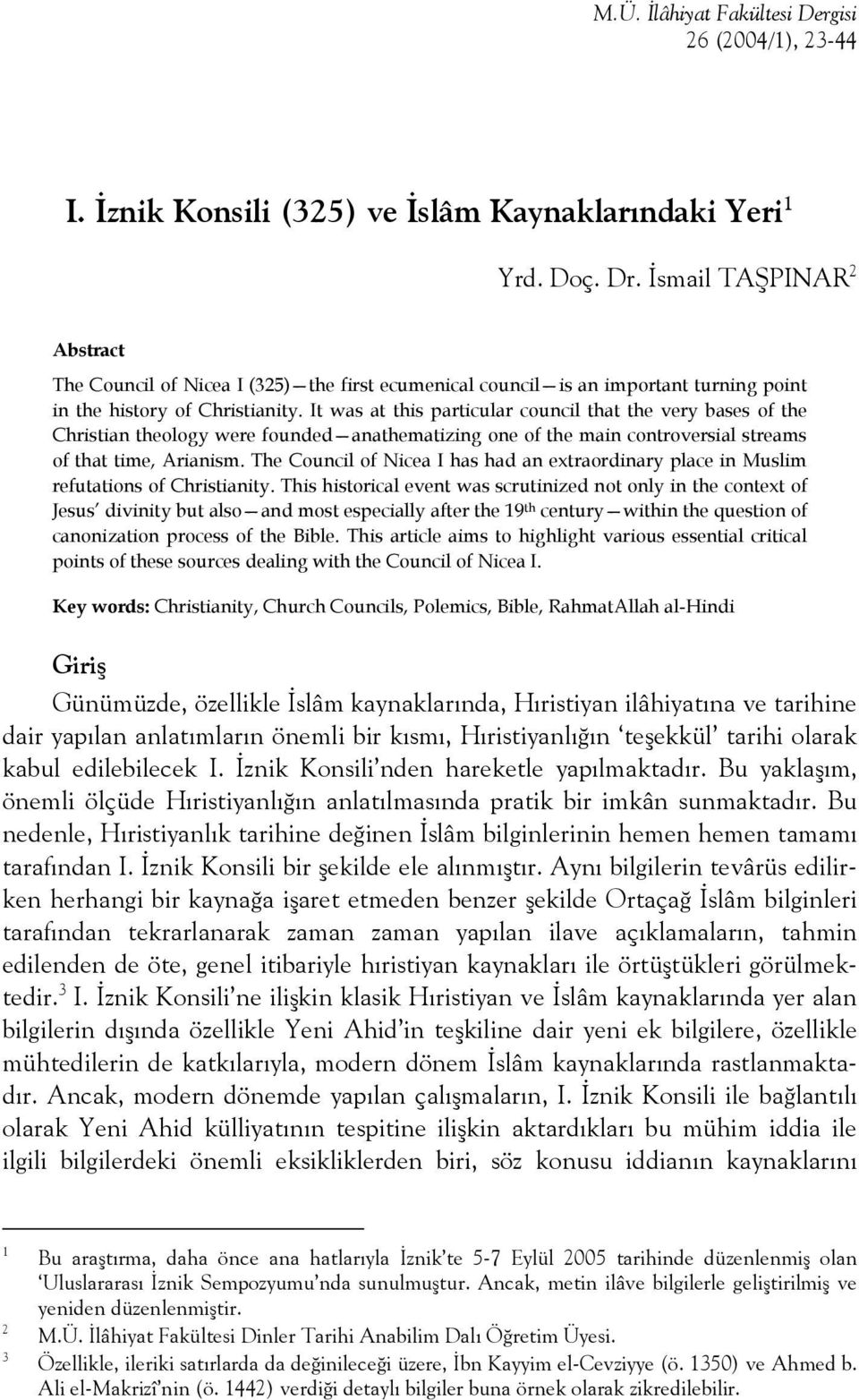 It was at this particular council that the very bases of the Christian theology were founded anathematizing one of the main controversial streams of that time, Arianism.