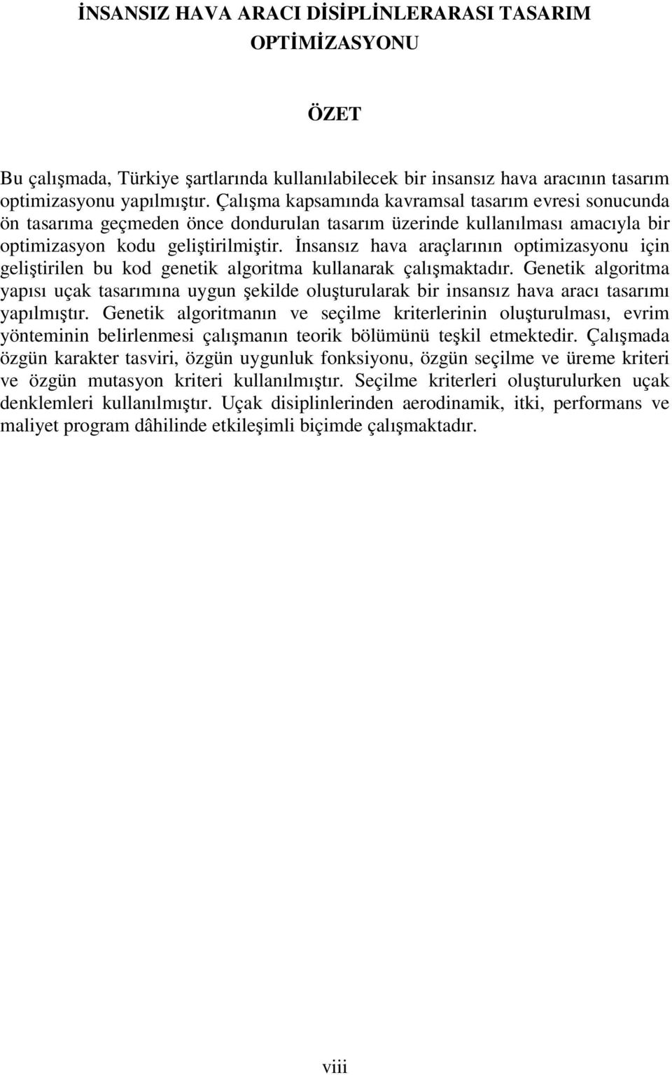 İnsansız hava araçlarının optimizasyonu için geliştirilen bu kod genetik algoritma kullanarak çalışmaktadır.