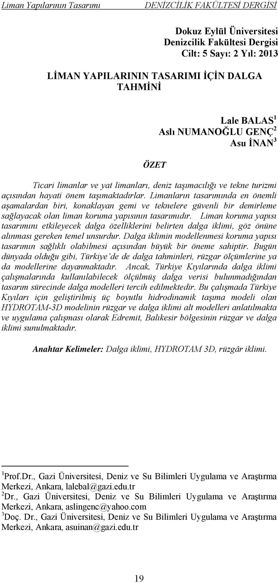 Limanların tasarımında en önemli aşamalardan biri, konaklayan gemi ve teknelere güvenli bir demirleme sağlayacak olan liman koruma yapısının tasarımıdır.