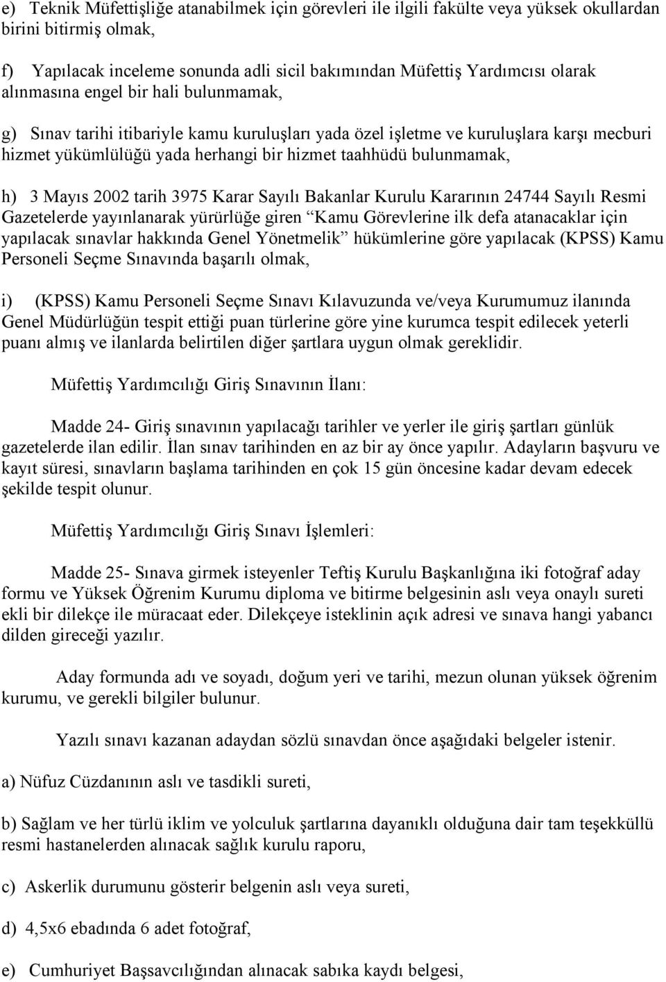 Mayıs 2002 tarih 3975 Karar Sayılı Bakanlar Kurulu Kararının 24744 Sayılı Resmi Gazetelerde yayınlanarak yürürlüğe giren Kamu Görevlerine ilk defa atanacaklar için yapılacak sınavlar hakkında Genel