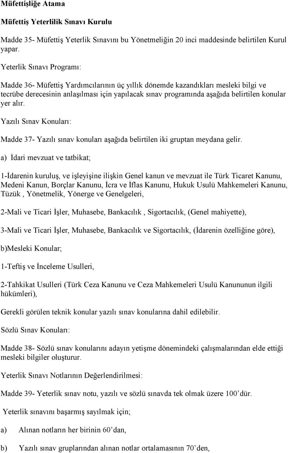 konular yer alır. Yazılı Sınav Konuları: Madde 37- Yazılı sınav konuları aşağıda belirtilen iki gruptan meydana gelir.