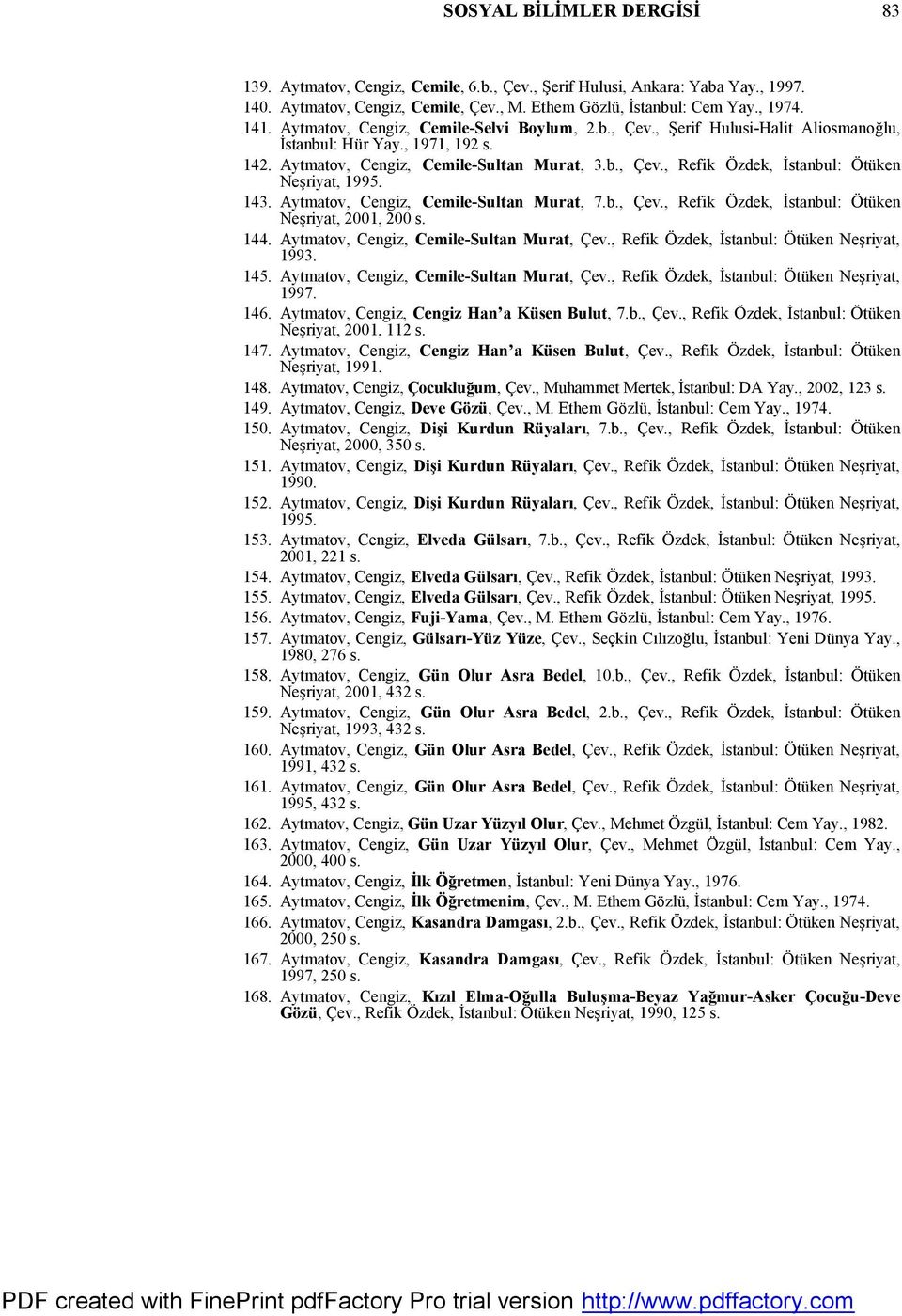 143. Aytmatov, Cengiz, Cemile-Sultan Murat, 7.b., Çev., Refik Özdek, İstanbul: Ötüken Neşriyat, 2001, 200 s. 144. Aytmatov, Cengiz, Cemile-Sultan Murat, Çev.