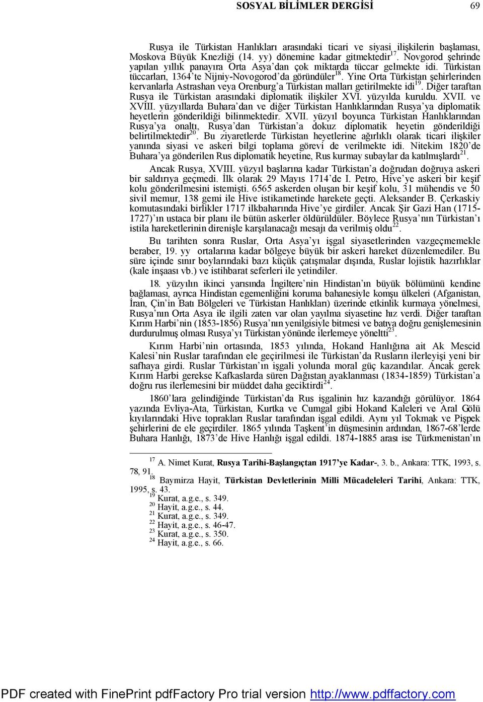 Yine Orta Türkistan şehirlerinden kervanlarla Astrashan veya Orenburg a Türkistan malları getirilmekte idi 19. Diğer taraftan Rusya ile Türkistan arasındaki diplomatik ilişkiler XVI. yüzyılda kuruldu.