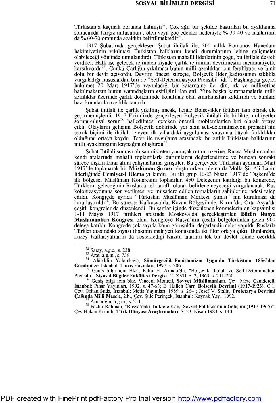 1917 Şubat ında gerçekleşen Şubat ihtilali ile, 300 yıllık Romanov Hanedanı hakimiyetinin yıkılması Türkistan halklarını kendi durumlarının lehine gelişmeler olabileceği yönünde umutlandırdı.