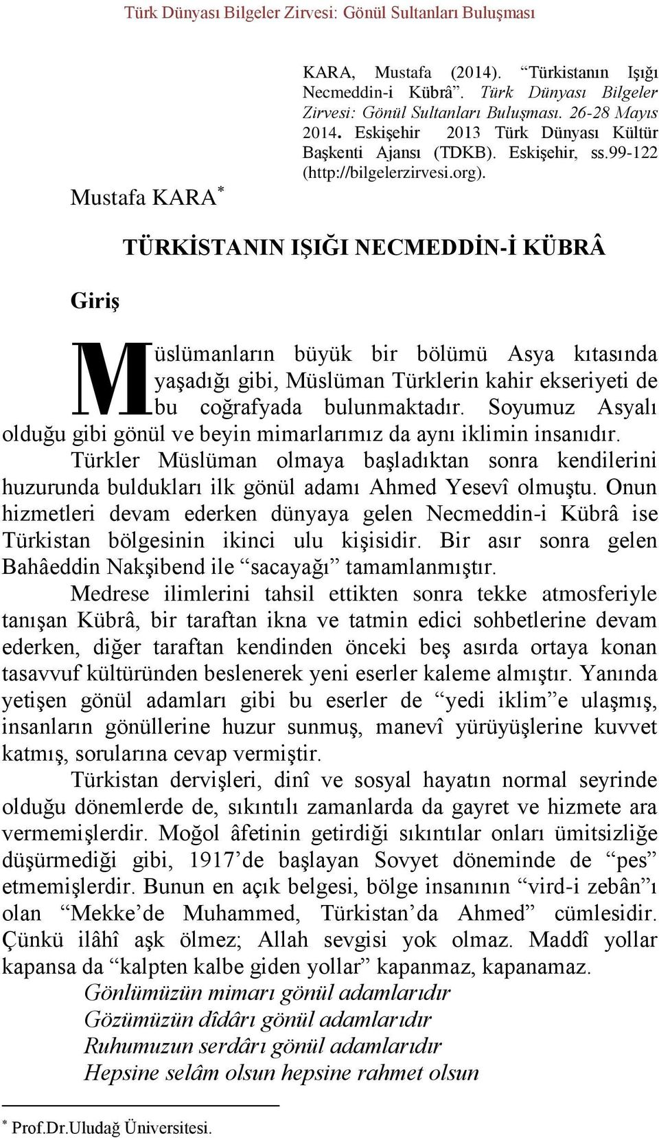 TÜRKİSTANIN IŞIĞI NECMEDDİN-İ KÜBRÂ Giriş M üslümanların büyük bir bölümü Asya kıtasında yaşadığı gibi, Müslüman Türklerin kahir ekseriyeti de bu coğrafyada bulunmaktadır.