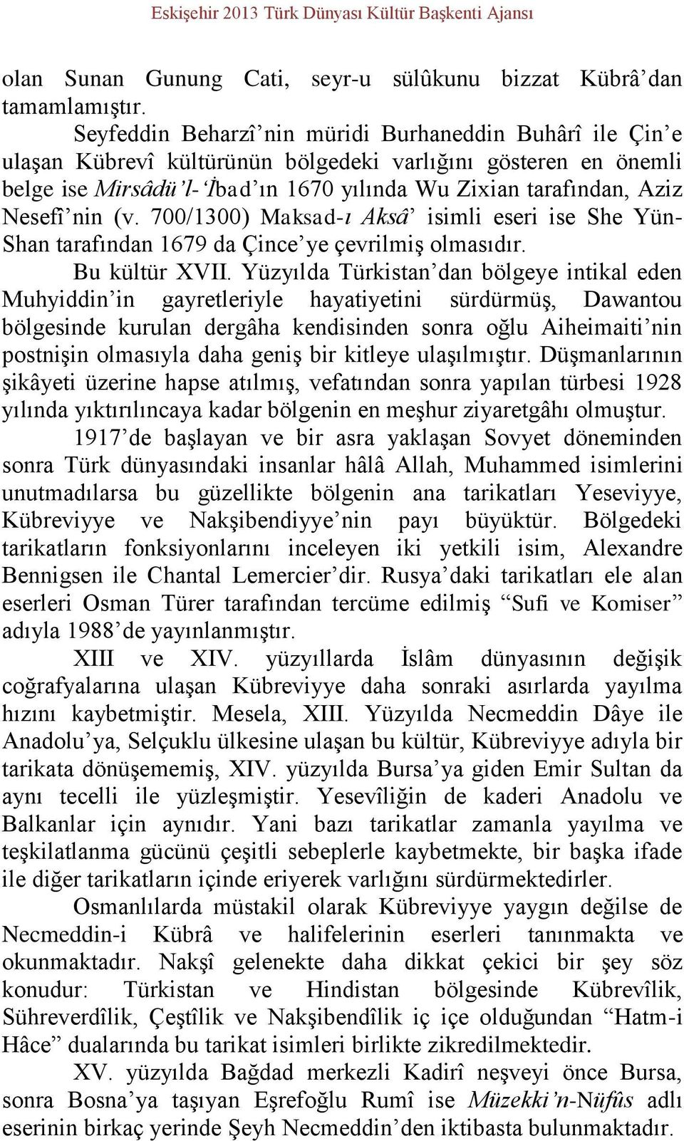 nin (v. 700/1300) Maksad-ı Aksâ isimli eseri ise She Yün- Shan tarafından 1679 da Çince ye çevrilmiş olmasıdır. Bu kültür XVII.