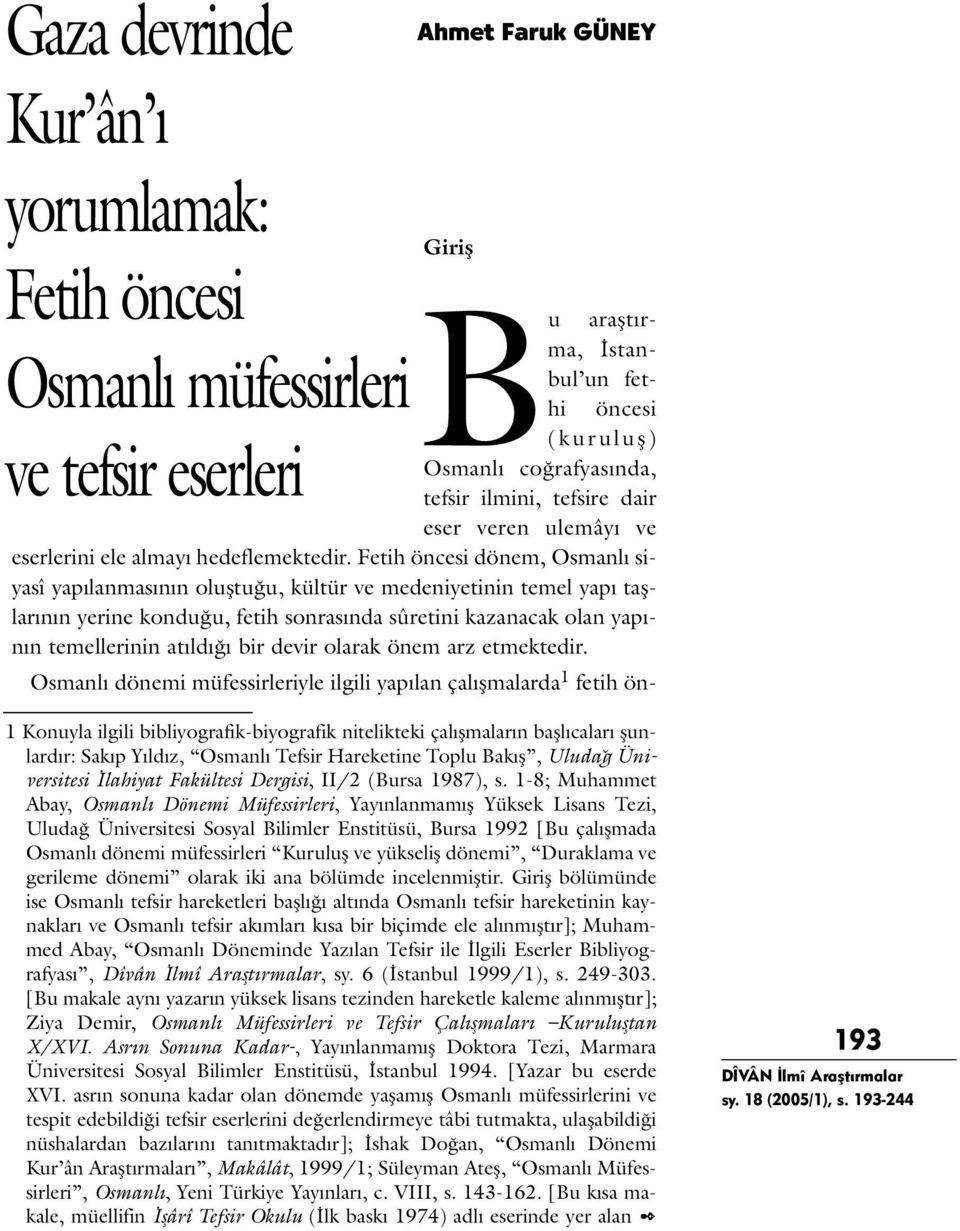 Fetih öncesi dönem, Osmanlı siyasî yapılanmasının oluştuğu, kültür ve medeniyetinin temel yapı taşlarının yerine konduğu, fetih sonrasında sûretini kazanacak olan yapının temellerinin atıldığı bir