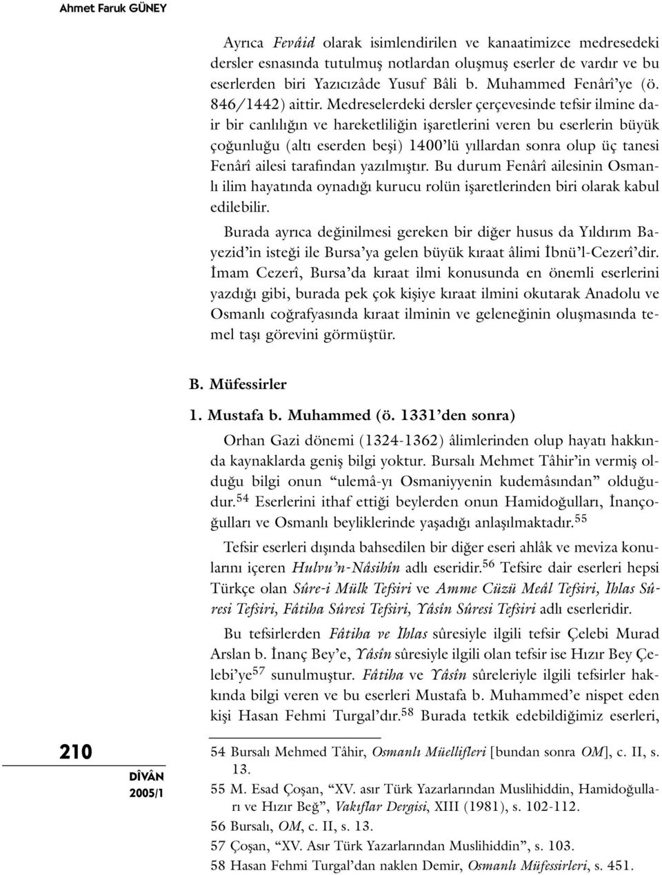 Medreselerdeki dersler çerçevesinde tefsir ilmine dair bir canlılığın ve hareketliliğin işaretlerini veren bu eserlerin büyük çoğunluğu (altı eserden beşi) 1400 lü yıllardan sonra olup üç tanesi