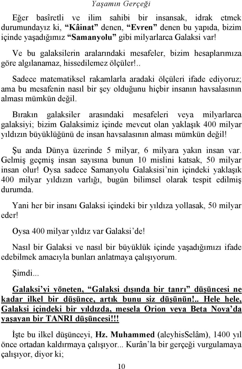 .. Sadece matematiksel rakamlarla aradaki ölçüleri ifade ediyoruz; ama bu mesafenin nasıl bir şey olduğunu hiçbir insanın havsalasının alması mümkün değil.