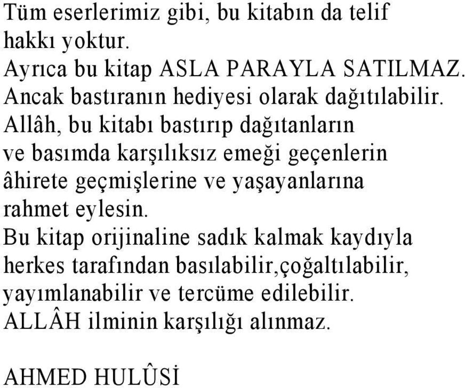 Allâh, bu kitabı bastırıp dağıtanların ve basımda karşılıksız emeği geçenlerin âhirete geçmişlerine ve