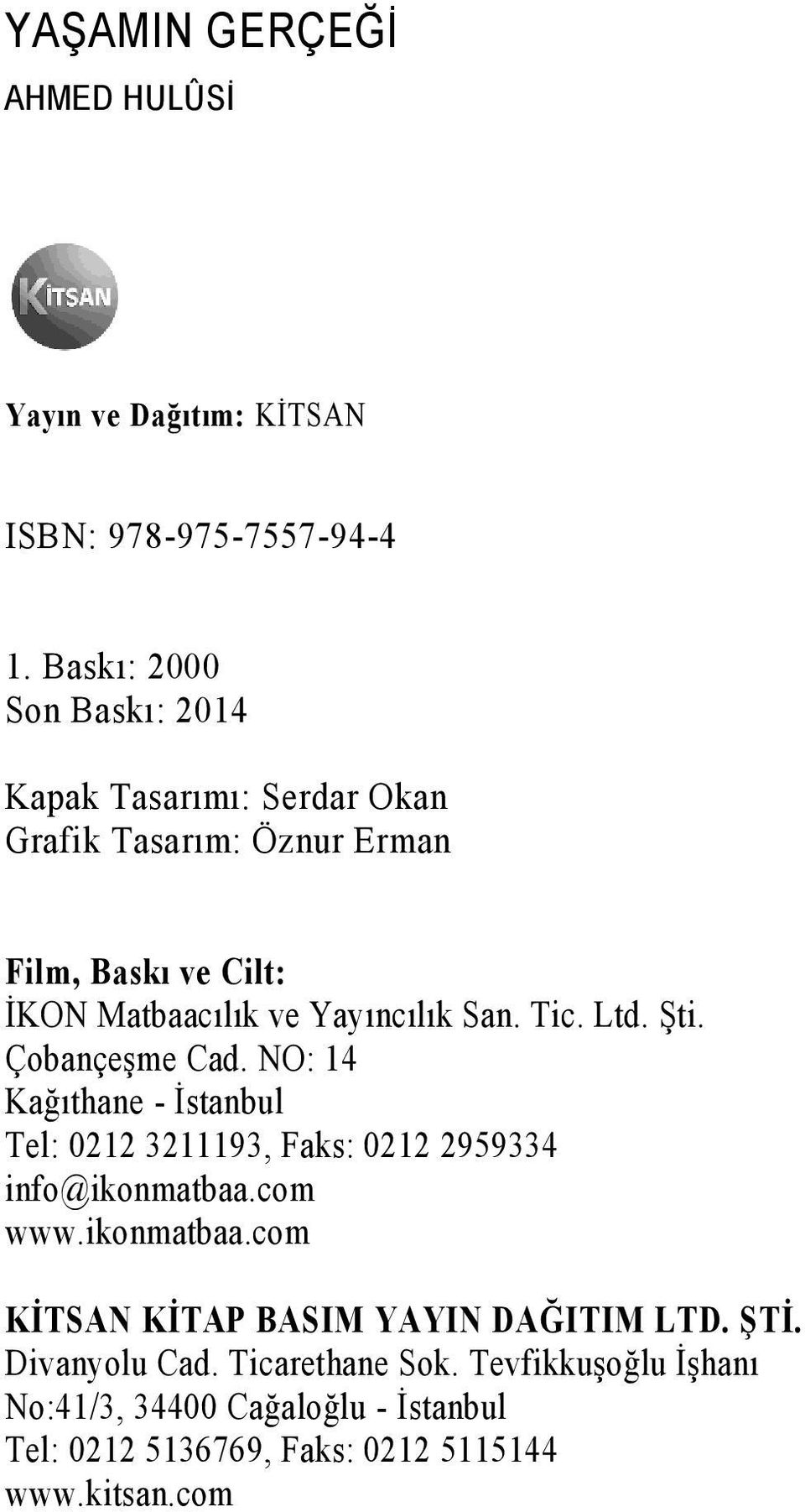 San. ic. Ltd. Şti. Çobançeşme Cad. NO: 14 Kağıthane - İstanbul Tel: 0212 3211193, Faks: 0212 2959334 info@ikonmatbaa.com www.