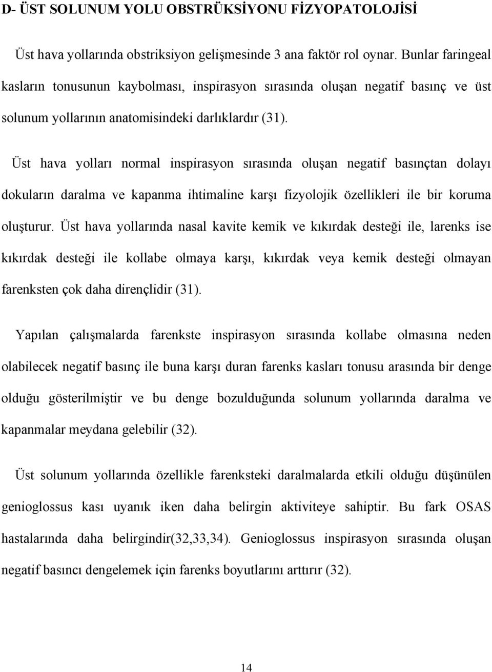 Üst hava yolları normal inspirasyon sırasında oluşan negatif basınçtan dolayı dokuların daralma ve kapanma ihtimaline karşı fizyolojik özellikleri ile bir koruma oluşturur.