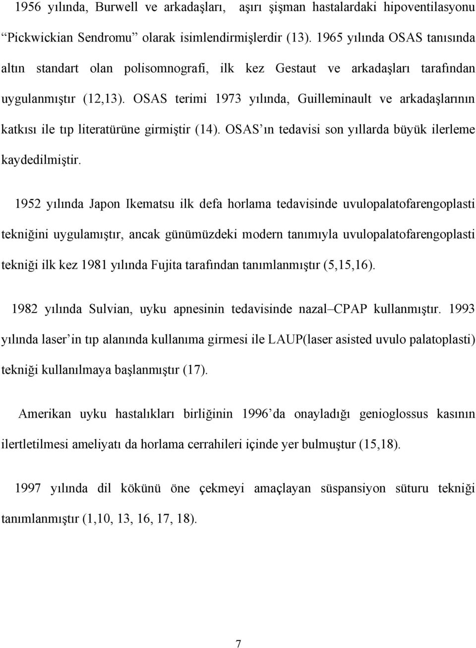 OSAS terimi 1973 yılında, Guilleminault ve arkadaşlarının katkısı ile tıp literatürüne girmiştir (14). OSAS ın tedavisi son yıllarda büyük ilerleme kaydedilmiştir.