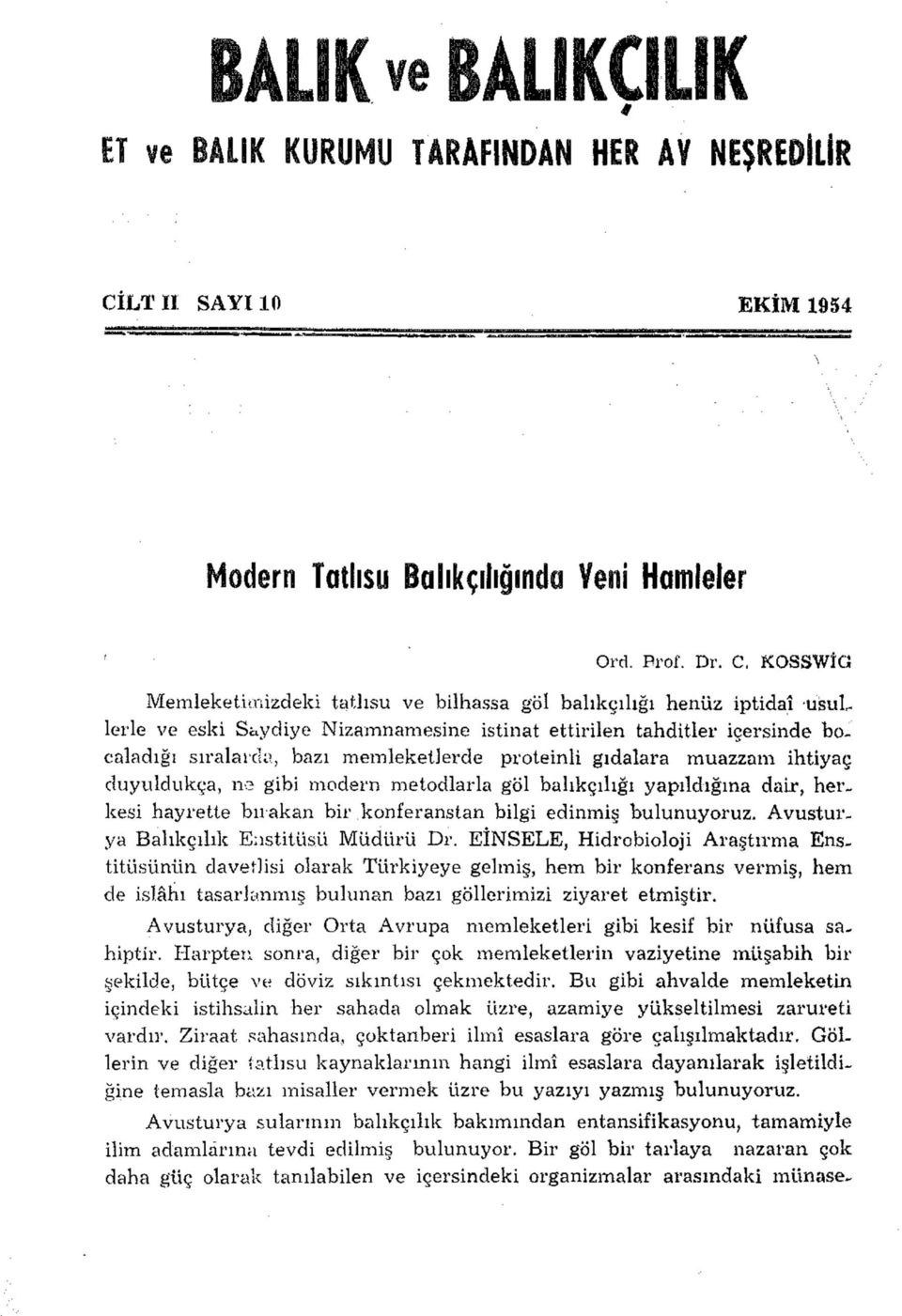 KOSSWÎG Memleketimizdeki tatlısu ve bilhassa göl balıkçılığı henüz iptidaî usul lerle ve eski Saydiye Nizamnamesine istinat ettirilen tahditler içersinde bocaladığı sıralarda, bazı memleketlerde