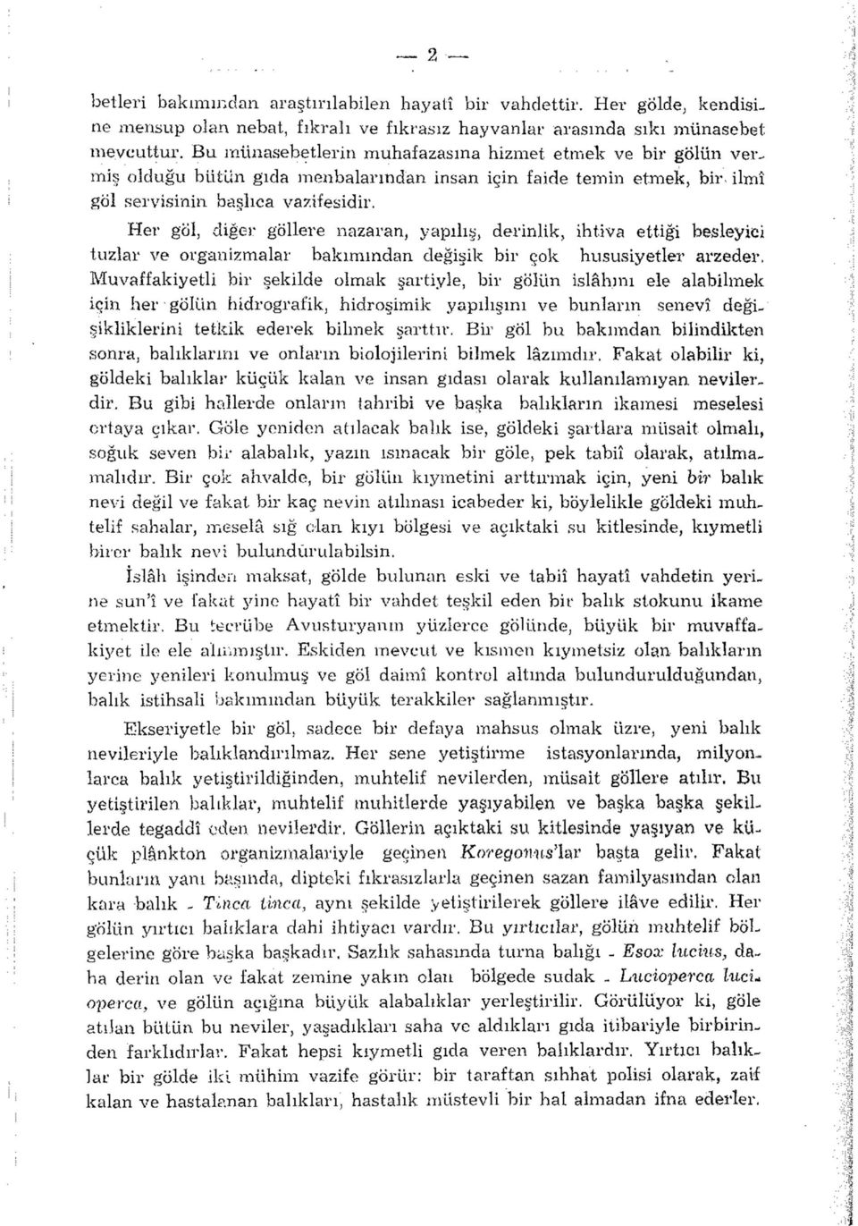 Her göl, diğer göllere nazaran, yapılış, derinlik, ihtiva ettiği besleyici tuzlar ve organizmalar bakımından değişik bir çok hususiyetler arzeder.