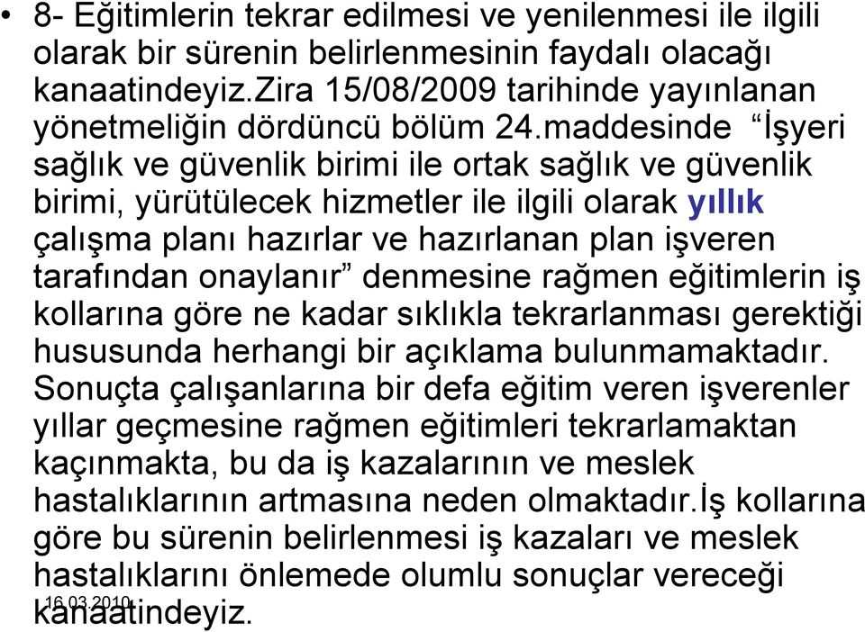 denmesine rağmen eğitimlerin iş kollarına göre ne kadar sıklıkla tekrarlanması gerektiği hususunda herhangi bir açıklama bulunmamaktadır.